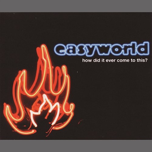 How Did It Ever Come To This? Easyworld