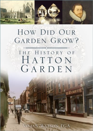 How Did Our Garden Grow?: The History of Hatton Garden Vivian Watson