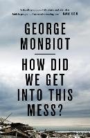 How Did We Get into This Mess? Monbiot George