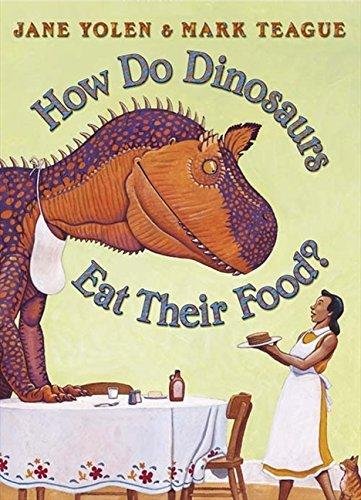 How Do Dinosaurs Eat Their Food? Teague Mark, Yolen Jane