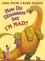 How Do Dinosaurs Say I'm Mad? Yolen Jane