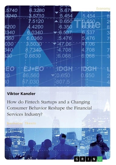 How do Fintech Startups and a Changing Consumer Behavior Reshape the Financial Services Industry? Kanzler Viktor