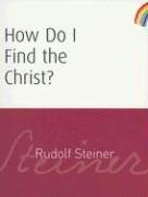 How Do I Find the Christ?: (cw 182) Rudolf Steiner