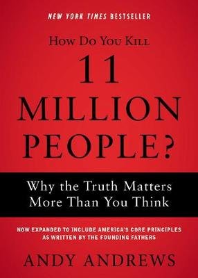 How Do You Kill 11 Million People?: Why the Truth Matters More Than You Think Andrews Andy
