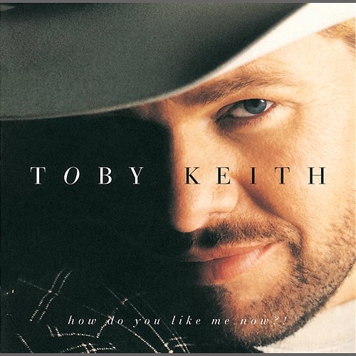 How Do You Like Me Now?! Toby Keith