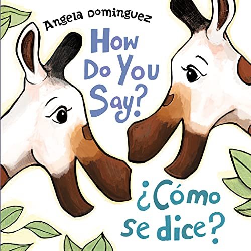 How Do You Say? Como Se Dice? (Spanish Bilingual) Angela Dominguez