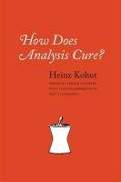 How Does Analysis Cure? Kohut Heinz