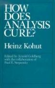 How Does Analysis Cure? Kohut Heinz