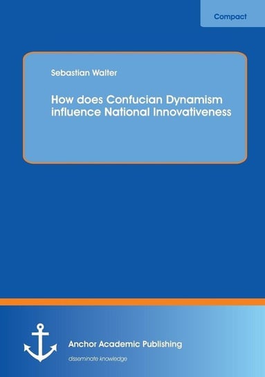 How Does Confucian Dynamism Influence National Innovativeness Walter Sebastian