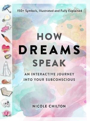 How Dreams Speak: An Interactive Journey into Your Subconscious (150+ Symbols, Illustrated and Fully Explained) Workman Publishing