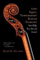 How Equal Temperament Ruined Harmony (and Why You Should Care) Duffin Ross W.