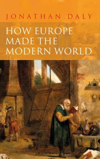 How Europe Made the Modern World: Creating the Great Divergence Daly Jonathan
