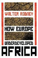 How Europe Underdeveloped Africa Rodney Walter
