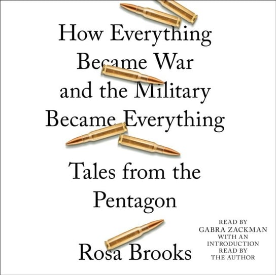 How Everything Became War and the Military Became Everything Brooks Rosa