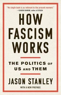 How Fascism Works: The Politics of Us and Them Stanley Jason
