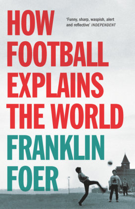 How Football Explains The World Foer Franklin