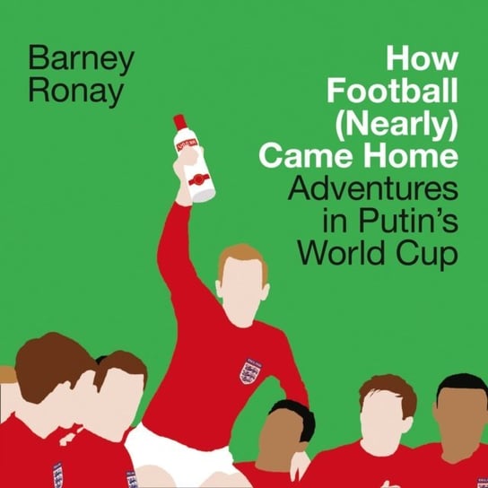 How Football (Nearly) Came Home Ronay Barney