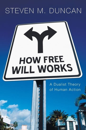 How Free Will Works Duncan Steven M.