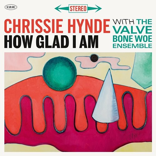 How Glad I Am Chrissie Hynde & The Valve Bone Woe Ensemble