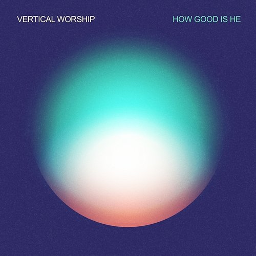 How Good Is He Vertical Worship