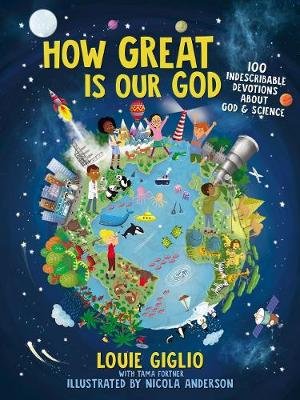How Great Is Our God: 100 Indescribable Devotions About God and Science Giglio Louie