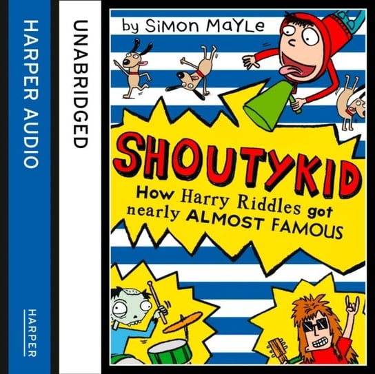 How Harry Riddles Got Nearly Almost Famous (Shoutykid, Book 3) Mayle Simon