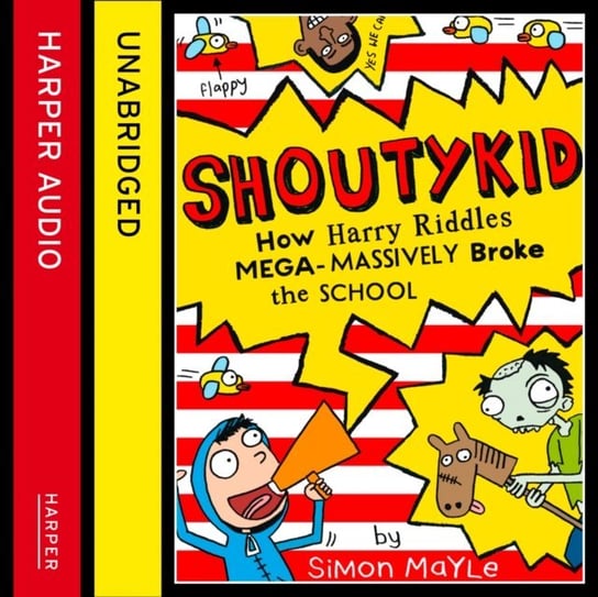 How Harry Riddles Mega-Massively Broke the School (Shoutykid, Book 2) Mayle Simon