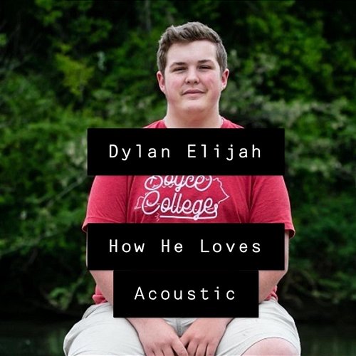 How He Loves Dylan Elijah