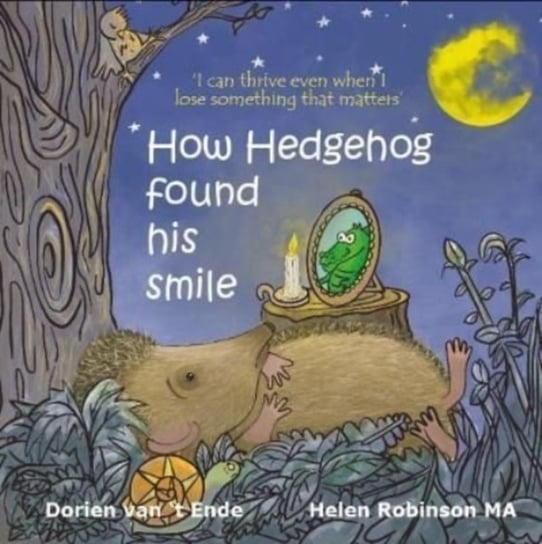 How Hedgehog found his smile Dorien van 't Ende