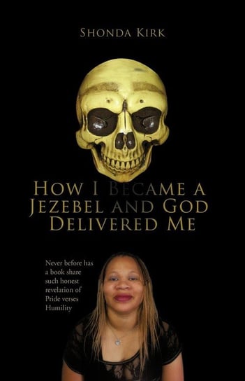 How I Became a Jezebel and God Delivered Me Kirk Shonda