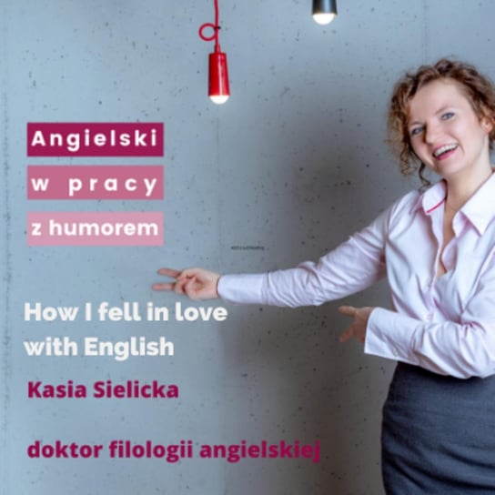 How I fell in love with English. - Angielski w pracy z humorem - podcast Sielicka Katarzyna