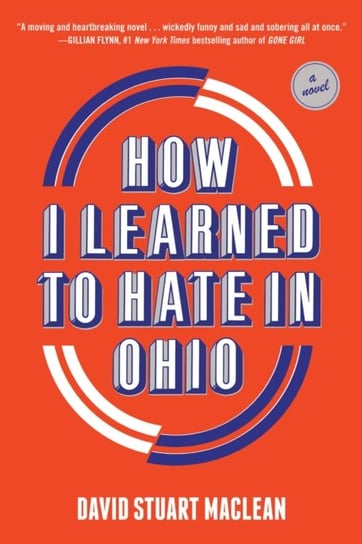 How I Learned to Hate in Ohio. A Novel. A Novel MacLean David Stuart