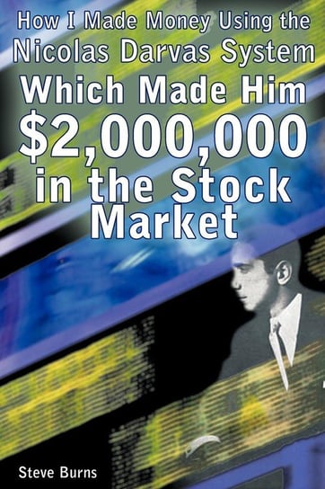 How I Made Money Using the Nicolas Darvas System, Which Made Him $2,000,000 in the Stock Market Burns Steve