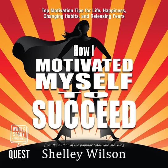How I Motivated Myself to Succeed Shelley Wilson