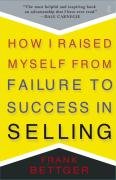 How I Raised Myself From Failure to Success in Selling Bettger Frank