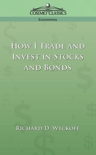 How I Trade and Invest in Stocks and Bonds Wyckoff Richard D.