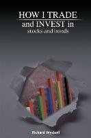 How I Trade and Invest in Stocks and Bonds Wyckoff Richard D.