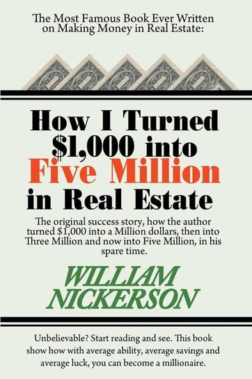 How I Turned $1,000 Into Five Million in Real Estate in My Spare Time Nickerson William