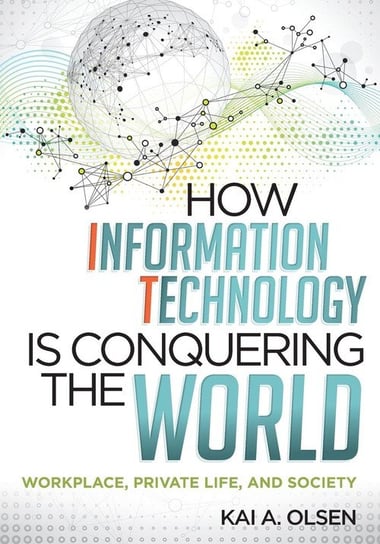 How Information Technology Is Conquering the World Olsen Kai A.