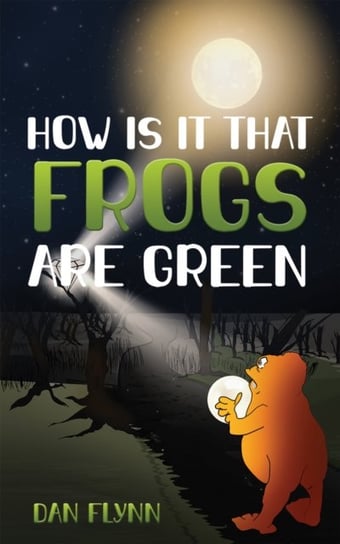 How Is It That Frogs Are Green Dan Flynn