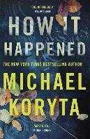 How it Happened Koryta Michael