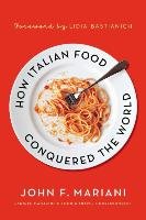 HOW ITALIAN FOOD CONQUERED THE WORL Mariani John F.