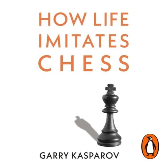 How Life Imitates Chess Kasparov Garry