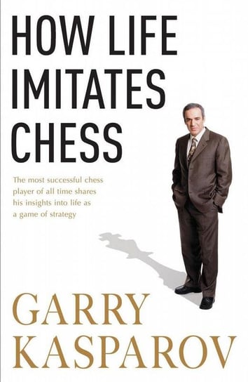 How Life Imitates Chess Kasparow Garri