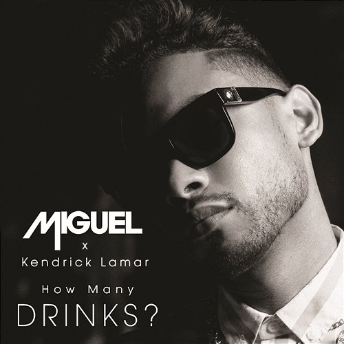 How Many Drinks? Miguel feat. Kendrick Lamar