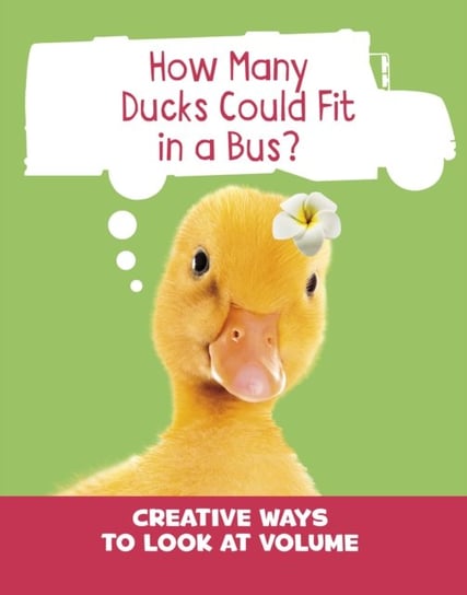 How Many Ducks Could Fit in a Bus?: Creative Ways to Look at Volume Clara Cella