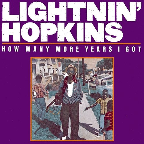 How Many More Years I Got Lightnin' Hopkins