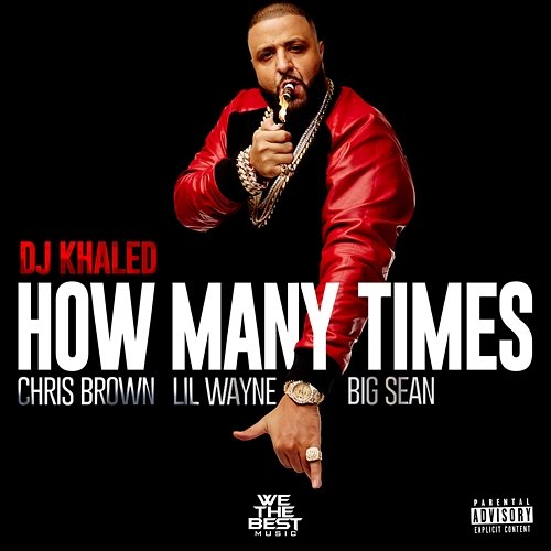 How Many Times DJ Khaled Feat. Chris Brown, Lil Wayne, Big Sean