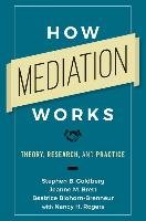 How Mediation Works Goldberg Stephen B., Brett Jeanne M., Blohorn-Brenneur Beatrice, Rogers Nancy H.
