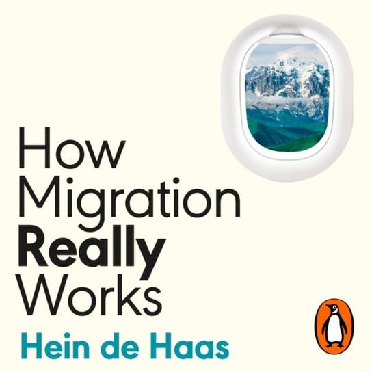 How Migration Really Works Hein de Haas